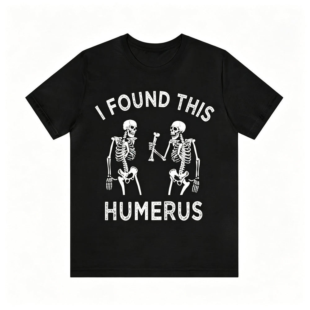 I Found This Humerus Skeleton Pun Graphic T‑Shirt