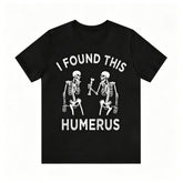 I Found This Humerus Skeleton Pun Graphic T‑Shirt