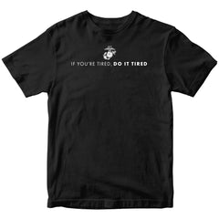 Marines "If You're Tired, Do It Tired" T-shirt