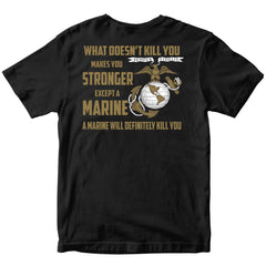 What Doesn’t Kill You Makes You Stronger Except Marines T-shirt