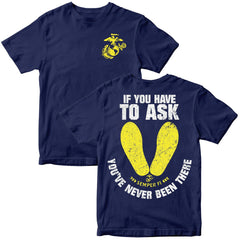 Marines If You Have To Ask, You’ve Never Been There – T-Shirt