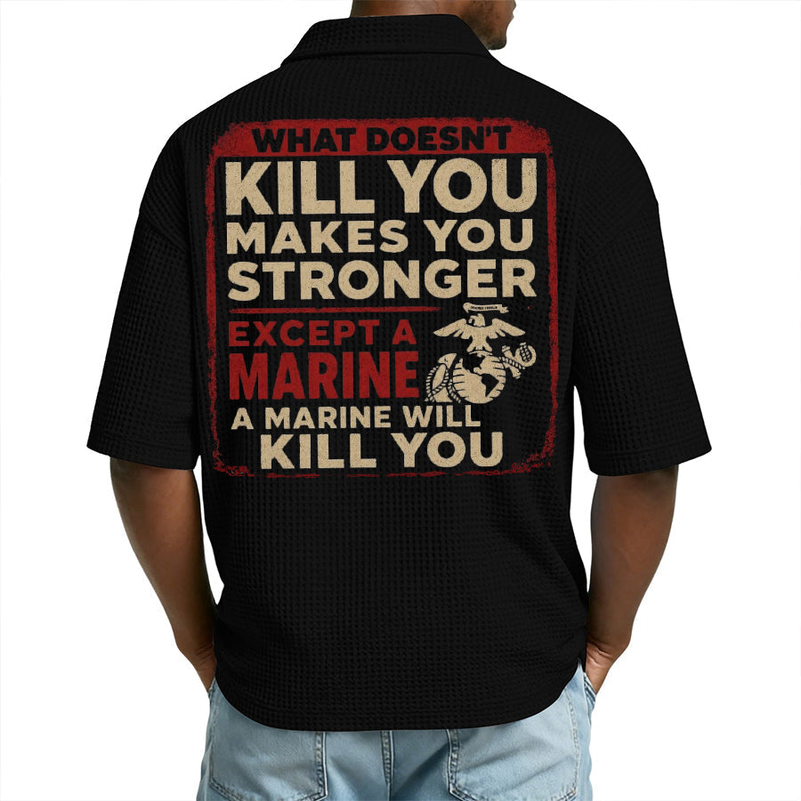 "What Doesn't Kill You Makes You Stronger Except A Marine" Military Veteran Waffle Polo Shirt
