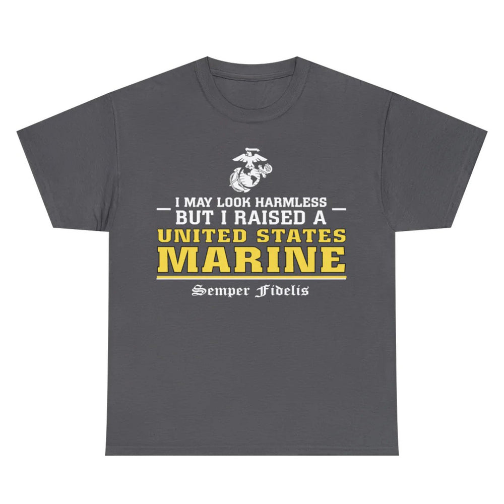 I May Look Harmless but I Raised a US Marine – T-shirt