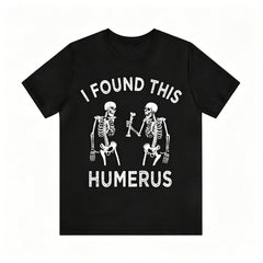I Found This Humerus Skeleton Pun Graphic T‑Shirt