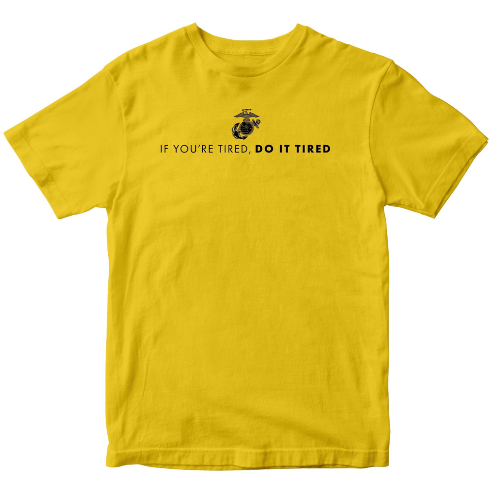 Marines "If You're Tired, Do It Tired" T-shirt