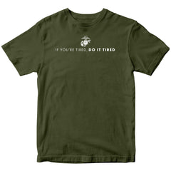 Marines "If You're Tired, Do It Tired" T-shirt
