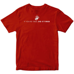 Marines "If You're Tired, Do It Tired" T-shirt