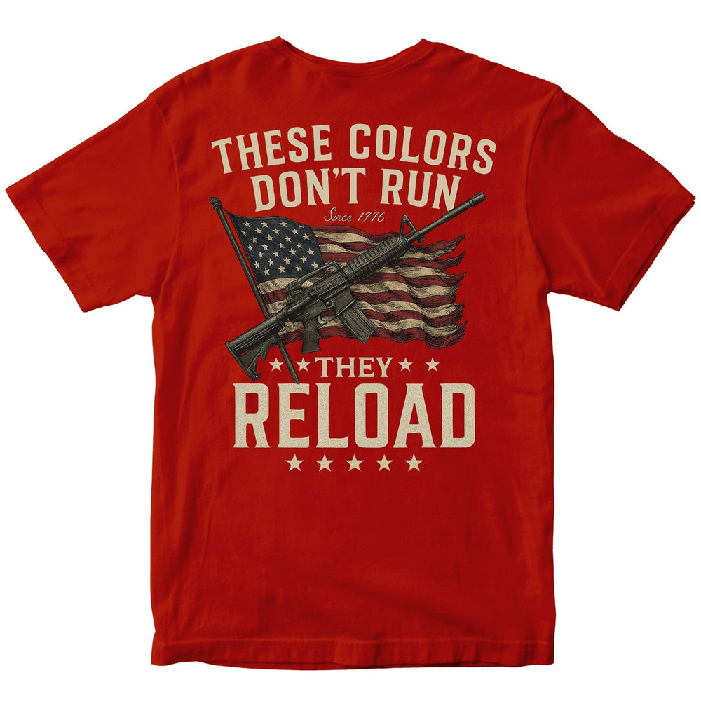"These Colors Don't Run, They Reload" Patriotic T-Shirt