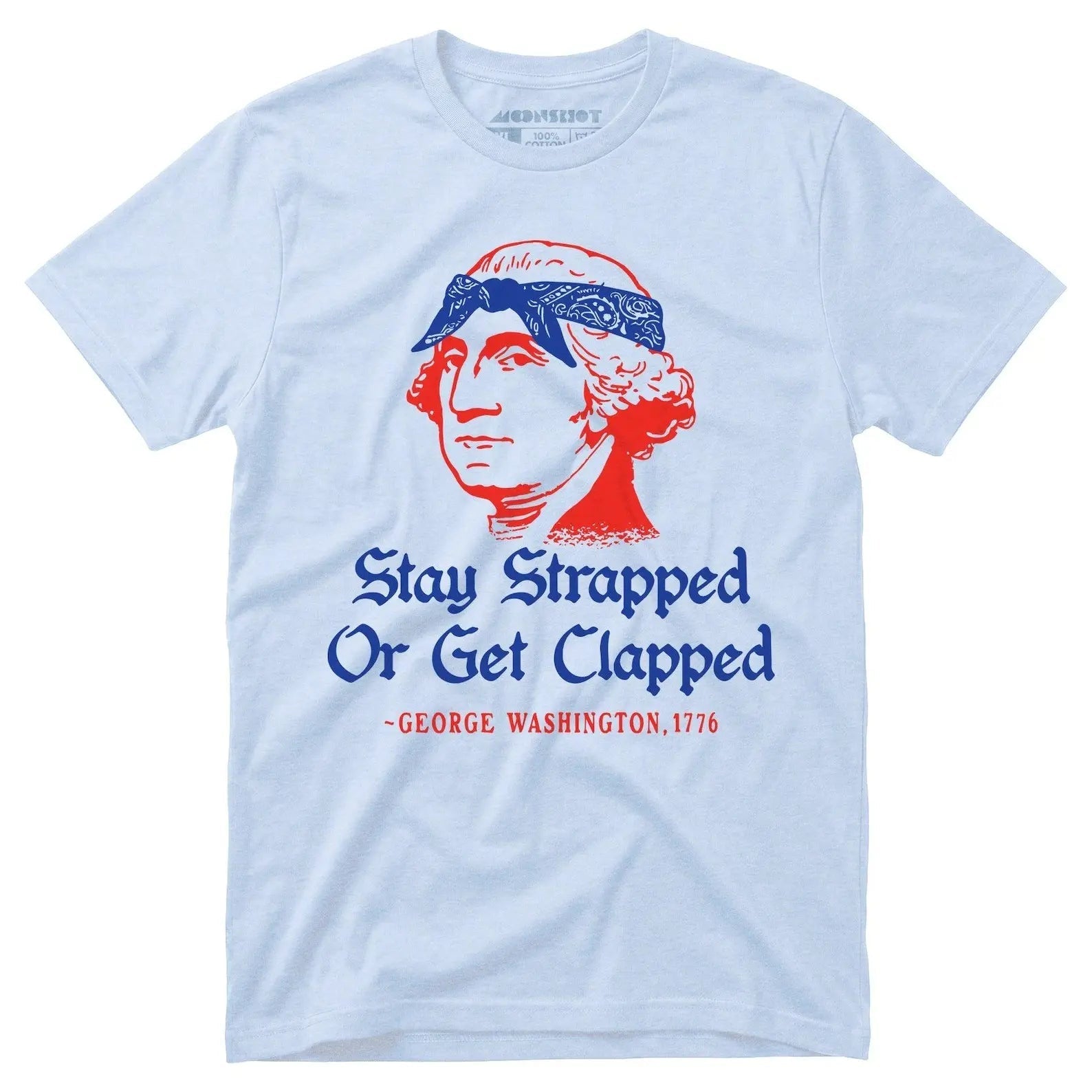 Stay Strapped or Get Clapped - Funny 4th of July Tee